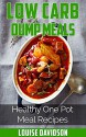 Low Carb Dump Meals: Healthy One Pot Meal Recipes - Louise Davidson