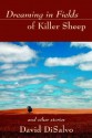 Dreaming in Fields of Killer Sheep: And Other Stories - David DiSalvo