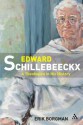 Edward Schillebeeckx: A Theologian in His History - Erik Borgman, John Bowden