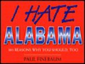 I Hate Alabama: 303 Reasons Why You Should, Too - Paul Finebaum