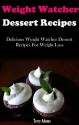 Point Watcher Dessert Recipes: Healthy And Delicious Point Watcher Dessert Recipes For Weight Loss (Point Watcher Diet Recipes) - Terry Adams