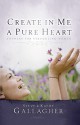 Create in Me a Pure Heart: Answers for Struggling Women - Steve Gallagher, Kathy Gallagher