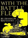 With the Battle Fleet: From Hampton Roads to San Francisco [Annotated] - Franklin Matthews, Jim Leeke