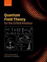 Quantum Field Theory for the Gifted Amateur - Tom Lancaster, Stephen J Blundell