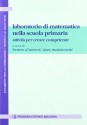 Laboratorio di matematica nella scuola primaria. Attività per creare competenze - Bruno D'Amore, Ines Marazzani