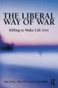 The Liberal Way of War: Killing to Make Life Live (Global Horizons) - Michael Dillon, Julian Reid