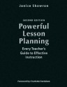 Powerful Lesson Planning: Every Teacher's Guide to Effective Instruction - Janice Skowron, Charlotte Danielson