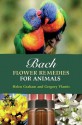 Bach Flower Remedies for Animals - Helen Graham, Gregory Vlamis