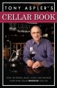 Tony Aspler's Cellar Book: How to Design, Build, Stock and Manage Your Wine Cellar Wherever You Live - Tony Aspler