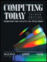 Computing Today: Microcomputer Concepts and Applications - David R. Sullivan, Theodore G. Lewis, Curtis R. Cook