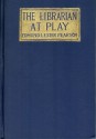 The Librarian at Play - Edmund Lester Pearson