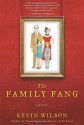 By Kevin Wilson:The Family Fang: A Novel [Hardcover] - -Ecco-