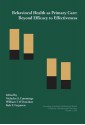 Behavioral Health As Primary Care: Beyond Efficacy to Effectiveness : A Report of the Third Conference on the Integration of Behavioral Health in Primary ... Utilization and Cost Series, V. 6) - William T. O'Donohue, Kyle E. Ferguson, Nicholas A. Cummings