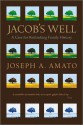 Jacob's Well: A Case for Rethinking Family History - Joseph A. Amato