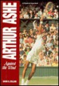 Arthur Ashe: Against the Wind - David R. Collins