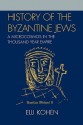 History of the Byzantine Jews: A Microcosmos in the Thousand Year Empire - Elli Kohen