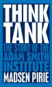 Think Tank: The Story of the Adam Smith Institute - Madsen Pirie