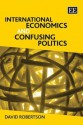 International Economics and Confusing Politics - David Robertson