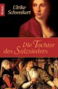 Die Tochter des Salzsieders (German Edition) - Ulrike Schweikert