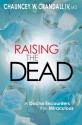 Raising the Dead: A Doctor Encounters the Miraculous - Chauncey W. Crandall