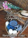 Knit Together: Amish Knitting Novel (With Knitting Pattern) - Karen Anna Vogel