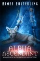 Alpha Ascendant: Fantastical Werewolf Adventure (Wolf Rampant) (Volume 3) - Aimee Easterling