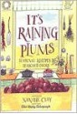 It's Raining Plums: Seasonal Recipes by Seasoned Cooks - Xanthe Clay