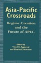 Asia-Pacific Crossroads: Regime Creation and the Future of APEC - Vinod K. Aggarwal, Charles E. Morrison