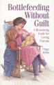 Bottlefeeding Without Guilt: A Reassuring Guide for Loving Parents - Peggy Robin