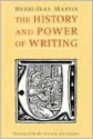 The History and Power of Writing - Henri-Jean Martin, Lydia G. Cochrane