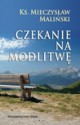 Czekanie na modlitwę - Mieczysław Maliński