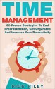 Time Management: 50 Proven Strategies To End Procrastination, Get Organized And Increase Your Productivity (Managing Your Time, Getting Organized, Stop Procrastination Book 1) - Rick Riley