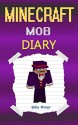 Minecraft Mob: A Minecraft Mob Diary (Minecraft Mob, Minecraft Mobsters, Minecraft Mobster, Minecraft Books, Minecraft Diaries, Minecraft Diary, Minecraft Book for Kids) - Billy Miner