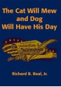 The Cat Will Mew and Dog Will Have His Day: A Novel - Richard Beal