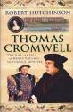 Thomas Cromwell: The Rise and Fall of Henry VIII's Most Notorious Minister - Robert Hutchinson