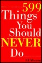 599 Things You Should Never Do - Ed Morrow