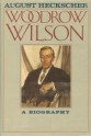 Woodrow Wilson: A Biography - August Heckscher