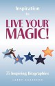 Inspiration to Live Your Magic!: 75 Inspiring Biographies - Larry Anderson