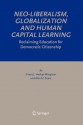 Neo-Liberalism, Globalization and Human Capital Learning: Reclaiming Education for Democratic Citizenship - Emery J. Hyslop-Margison, Alan M. Sears