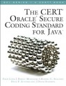 The CERT Oracle Secure Coding Standard for Java (SEI Series in Software Engineering) - Fred Long, Dhruv Mohindra, Robert C. Seacord, Dean F. Sutherland