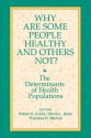 Why Are Some People Healthy and Others Not?: The Determinants of Health Populations (Social Institutions and Social Change) - Robert G. Evans, Morris L. Barer, Theodore R. Marmor