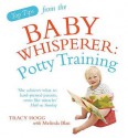 Potty Training. Tracy Hogg with Melinda Blau - Tracy Hogg, Melinda Blau