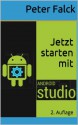 Jetzt starten mit Android Studio 2. Auflage (Mobil Entwicklung) (German Edition) - Peter Falck, Barbara Hohensee