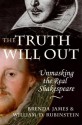 The Truth Will Out: Unmasking the Real Shakespeare - Brenda James, William Rubinstein