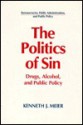 The Politics of Sin: Drugs, Alcohol, and Public Policy - Kenneth J. Meier