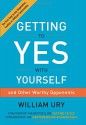 Getting to Yes with Yourself: And Other Worthy Opponents - William Ury