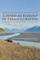 Toward an Ecology of Transfiguration: Orthodox Christian Perspectives on Environment, Nature, and Creation - Bartholomew I of Constantinople, John Chryssavgis, Bruce V Foltz, Bill McKibben