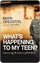 What's Happening to My Teen? - Mark Gregston