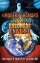 A Modern Shaman's Guide to a Pregnant Universe - Christopher S. Hyatt, Antero Alli