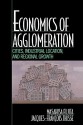 Economics of Agglomeration: Cities, Industrial Location, and Regional Growth - Masahisa Fujita, Jacques-Francois Thisse